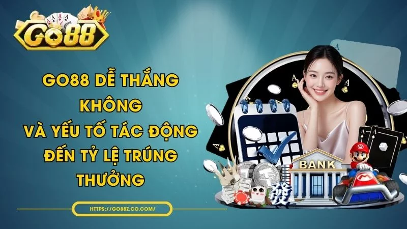 GO88 Dễ Thắng Không Và Yếu Tố Tác Động Đến Tỷ Lệ Trúng Thưởng