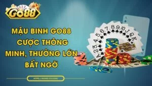 Mậu Binh GO88 - Cược Thông Minh, Thưởng Lớn Bất Ngờ