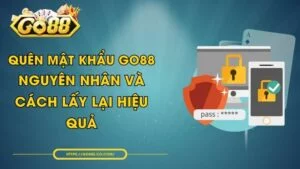 Quên Mật Khẩu GO88 - Nguyên Nhân Và Cách Lấy Lại Hiệu Quả