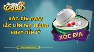 Xóc Đĩa GO88 - Lắc Liền Tay, Trúng Ngay Tiền Tỷ